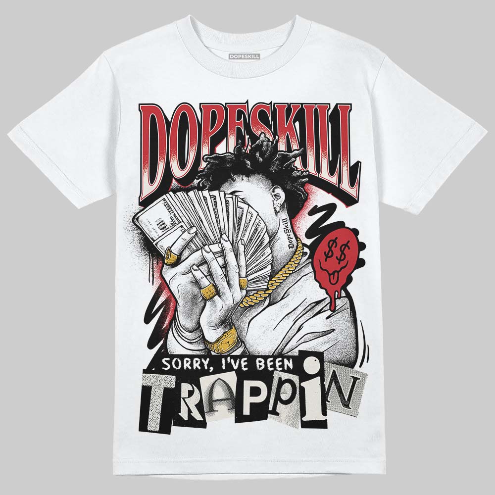Jordan 4 “Flight Club” DopeSkill T-Shirt Sorry I've Been Trappin Graphic Streetwear - White