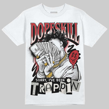 Jordan 4 “Flight Club” DopeSkill T-Shirt Sorry I've Been Trappin Graphic Streetwear - White