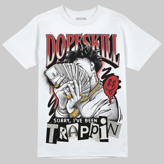Jordan 4 “Flight Club” DopeSkill T-Shirt Sorry I've Been Trappin Graphic Streetwear - White