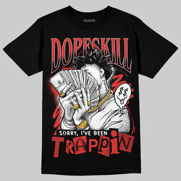 Jordan 6 “Reverse Infrared” DopeSkill T-Shirt Sorry I've Been Trappin Graphic Streetwear - Black