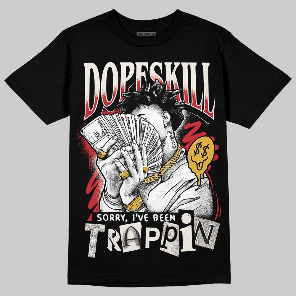 Jordan 4 “Flight Club” DopeSkill T-Shirt Sorry I've Been Trappin Graphic Streetwear - Black