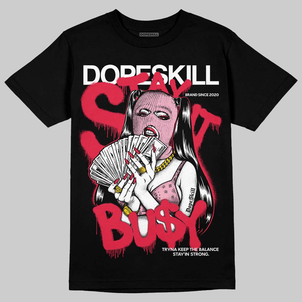 Dunk Low Valentine's Day (2026) DopeSkill T-Shirt Stay It Busy Graphic Streetwear - Black