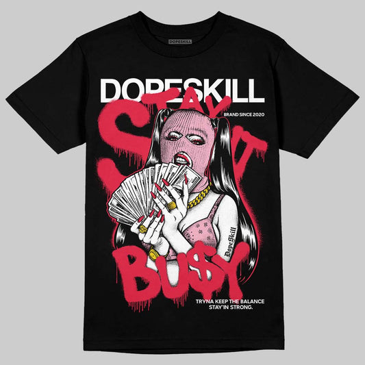Dunk Low Valentine's Day (2026) DopeSkill T-Shirt Stay It Busy Graphic Streetwear - Black