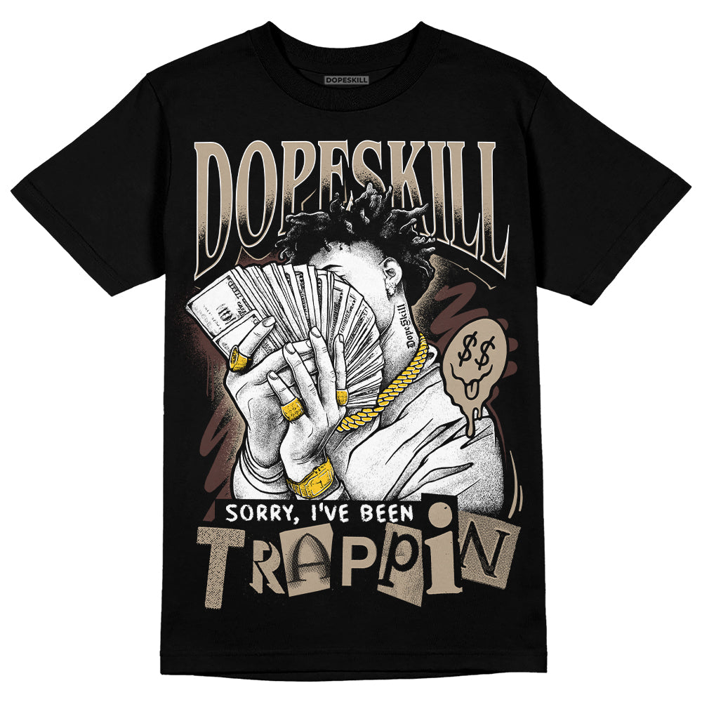 Jordan 1 High OG “Latte” DopeSkill T-Shirt Sorry I've Been Trappin Graphic Streetwear - Black