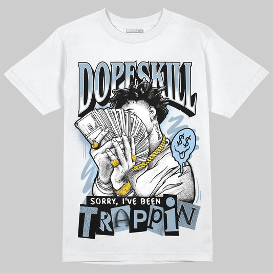 Jordan 40 “Blue Suede” DopeSkill T-Shirt Sorry I've Been Trappin Graphic Streetwear - White