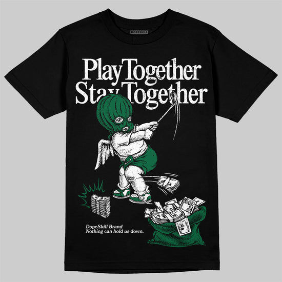 Jordan 13 GS “Pine Green” DopeSkill T-Shirt Play together, Stay together Graphic Streetwear - Black