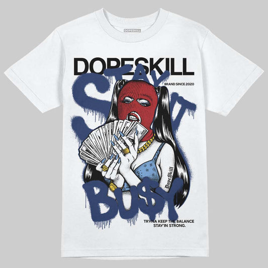 Jordan 1 High OG "Midnight Navy" DopeSkill T-Shirt Stay It Busy Graphic Streetwear - White