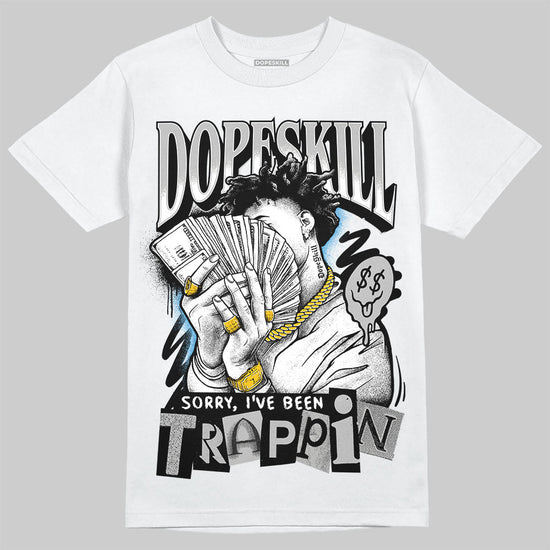 Jordan 10 OG “Steel” DopeSkill T-Shirt Sorry I've Been Trappin Graphic Streetwear - White