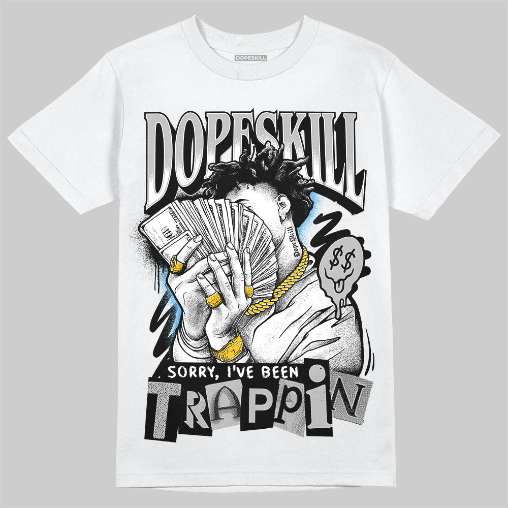 Jordan 10 OG “Steel” DopeSkill T-Shirt Sorry I've Been Trappin Graphic Streetwear - White