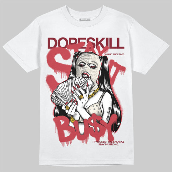 Jordan 4 “Sierra Red" DopeSkill T-Shirt Stay It Busy Graphic Streetwear - White