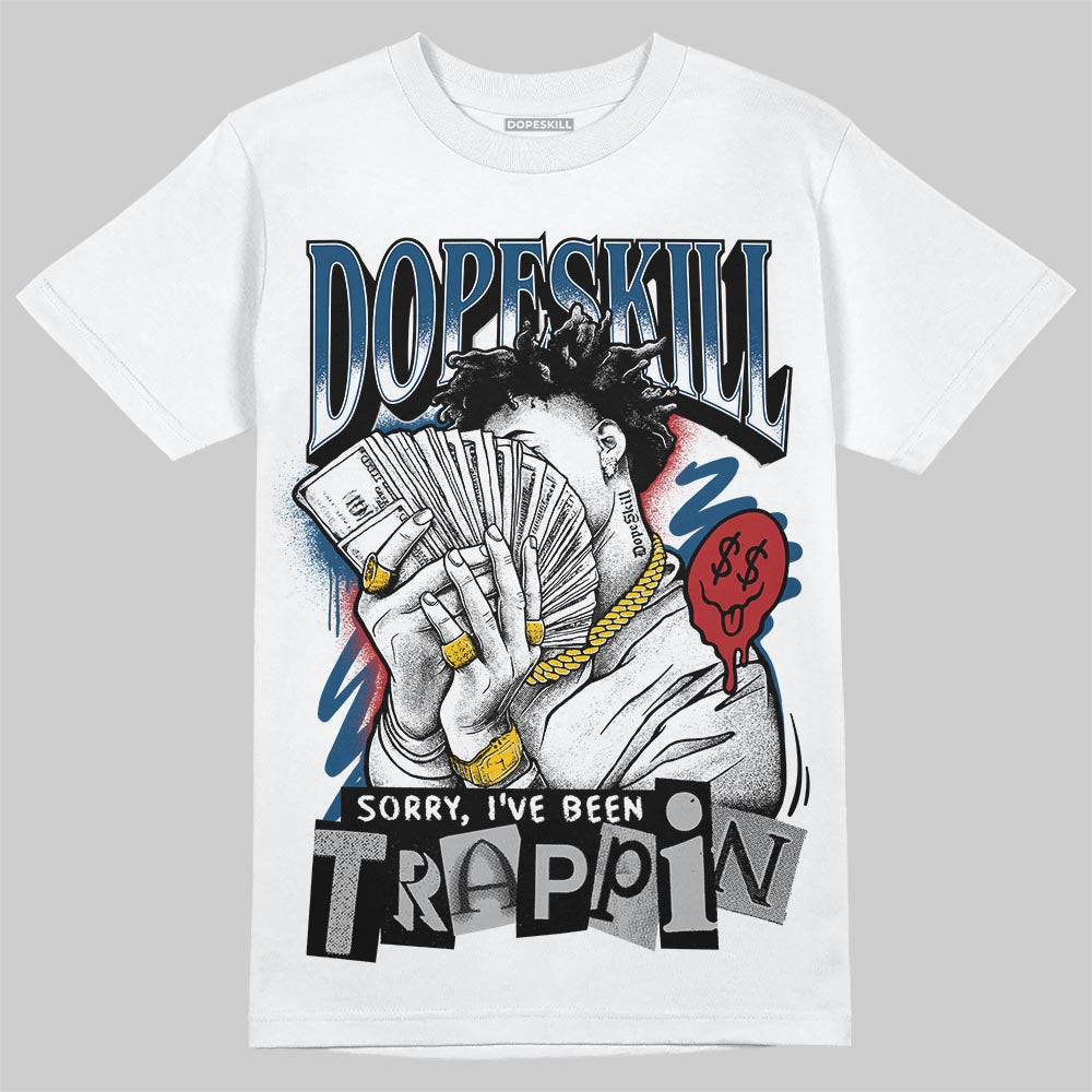 Jordan 12 Retro French Blue (2025) DopeSkill T-Shirt Sorry I've Been Trappin Graphic Streetwear - White