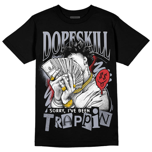 Jordan 4 “Bred Reimagined” DopeSkill T-Shirt Sorry I've Been Trappin Graphic Streetwear - Black