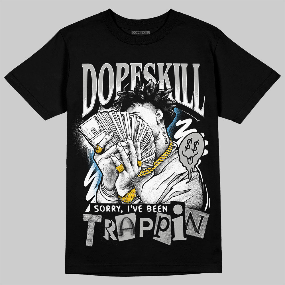 Jordan 10 OG “Steel” DopeSkill T-Shirt Sorry I've Been Trappin Graphic Streetwear - Black