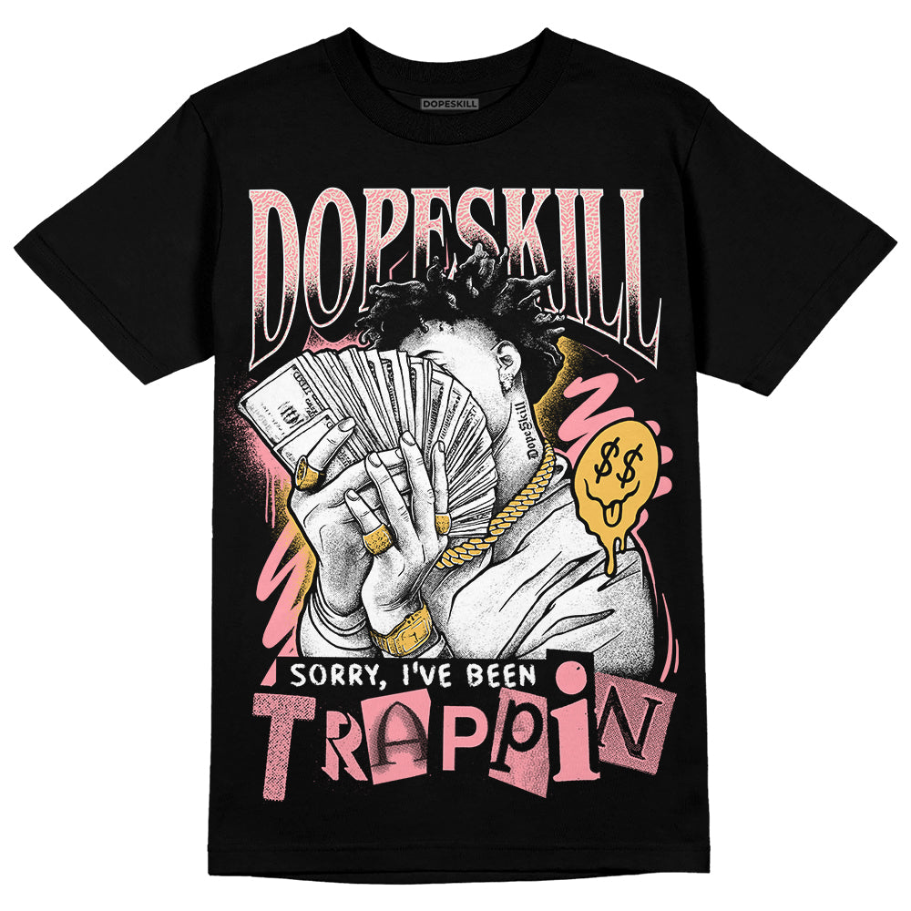 Jordan 3 GS “Red Stardust” DopeSkill T-Shirt Sorry I've Been Trappin Graphic Streetwear - black