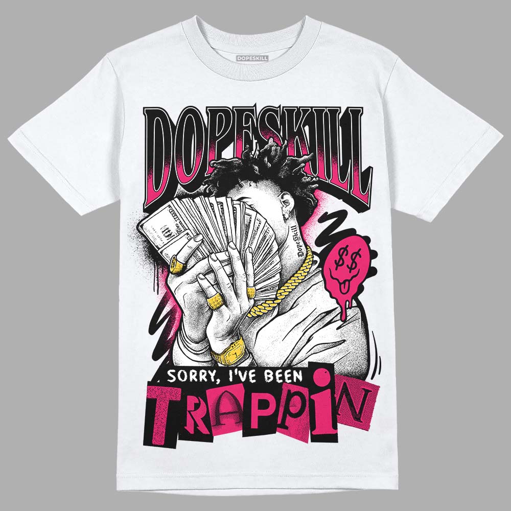 Dunk Low ‘Obsidian Fierce Pink’ DopeSkill T-Shirt Sorry I've Been Trappin Graphic Streetwear - White 