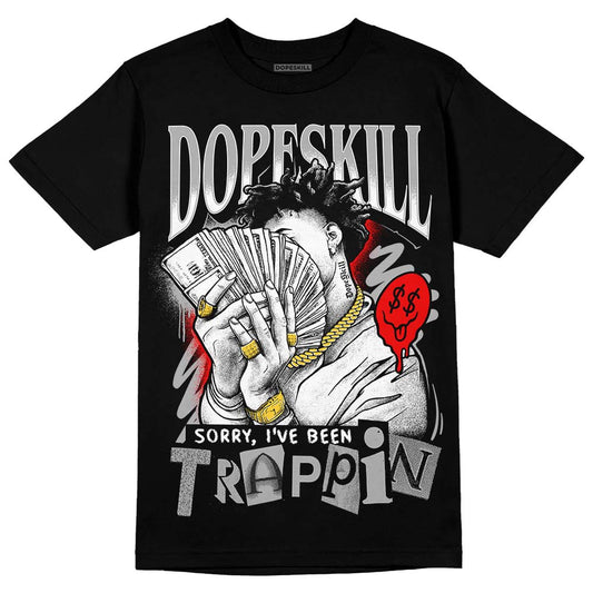 Jordan 1 Low OG “Shadow” DopeSkill T-Shirt Sorry I've Been Trappin Graphic Streetwear - Black