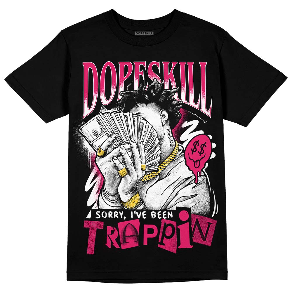 Dunk Low ‘Obsidian Fierce Pink’ DopeSkill T-Shirt Sorry I've Been Trappin Graphic Streetwear - Black