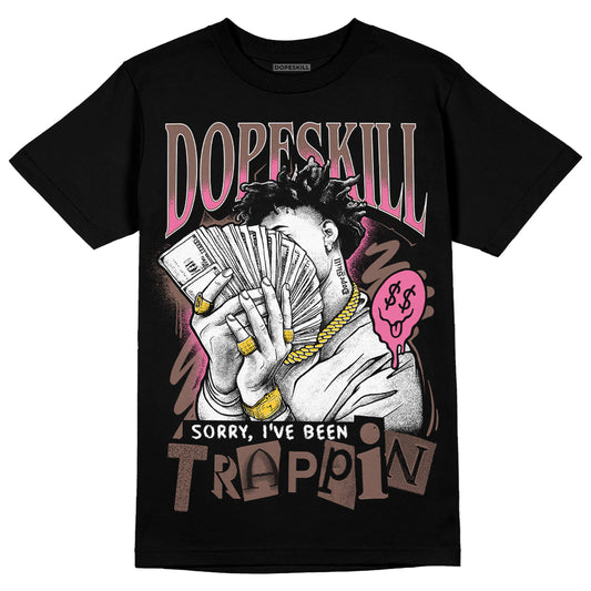 Dunk Low Smokey Mauve Playful Pink DopeSkill T-Shirt Sorry I've Been Trappin Graphic Streetwear - Black