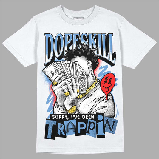 Dunk Low Retro White Polar Blue DopeSkill T-Shirt Sorry I've Been Trappin Graphic Streetwear - White