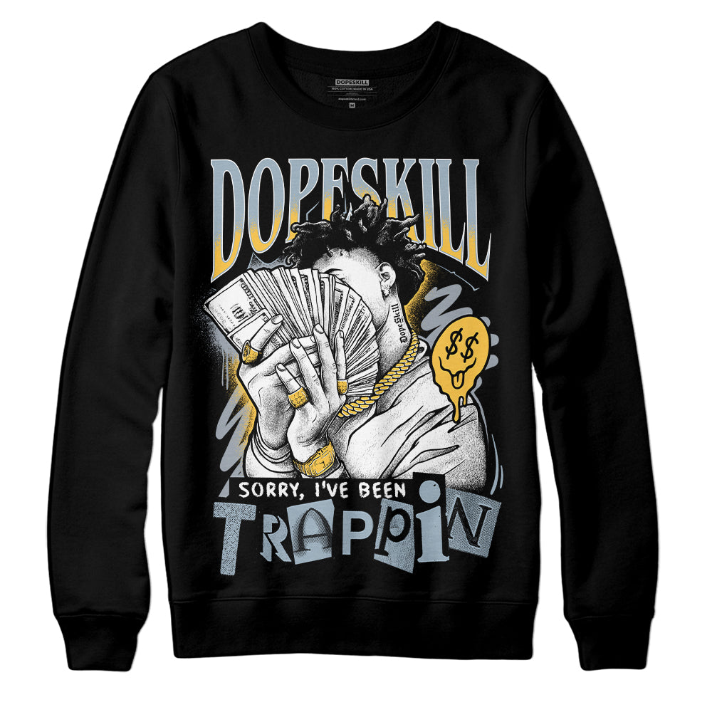 Jordan 13 “Blue Grey” DopeSkill Sweatshirt Sorry I've Been Trappin Graphic Streetwear - Black