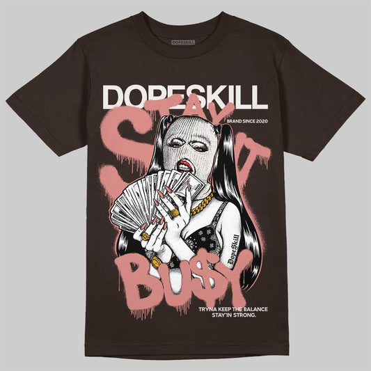 Jordan 1 High OG “Baroque Brown” DopeSkill T-Shirt Stay It Busy Graphic Streetwear - Dark Chocolate