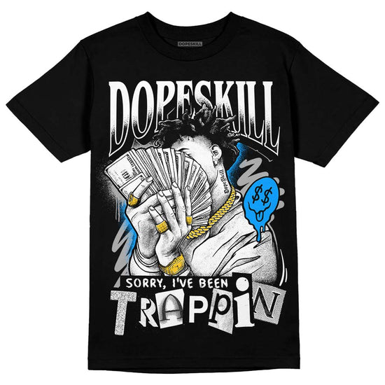 Jordan 6 “Reverse Oreo” DopeSkill T-Shirt Sorry I've Been Trappin Graphic Streetwear - Black