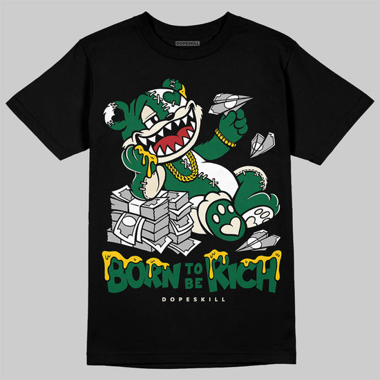 Jordan 13 GS “Pine Green” DopeSkill T-Shirt Born To Be Rich Graphic Streetwear - Black