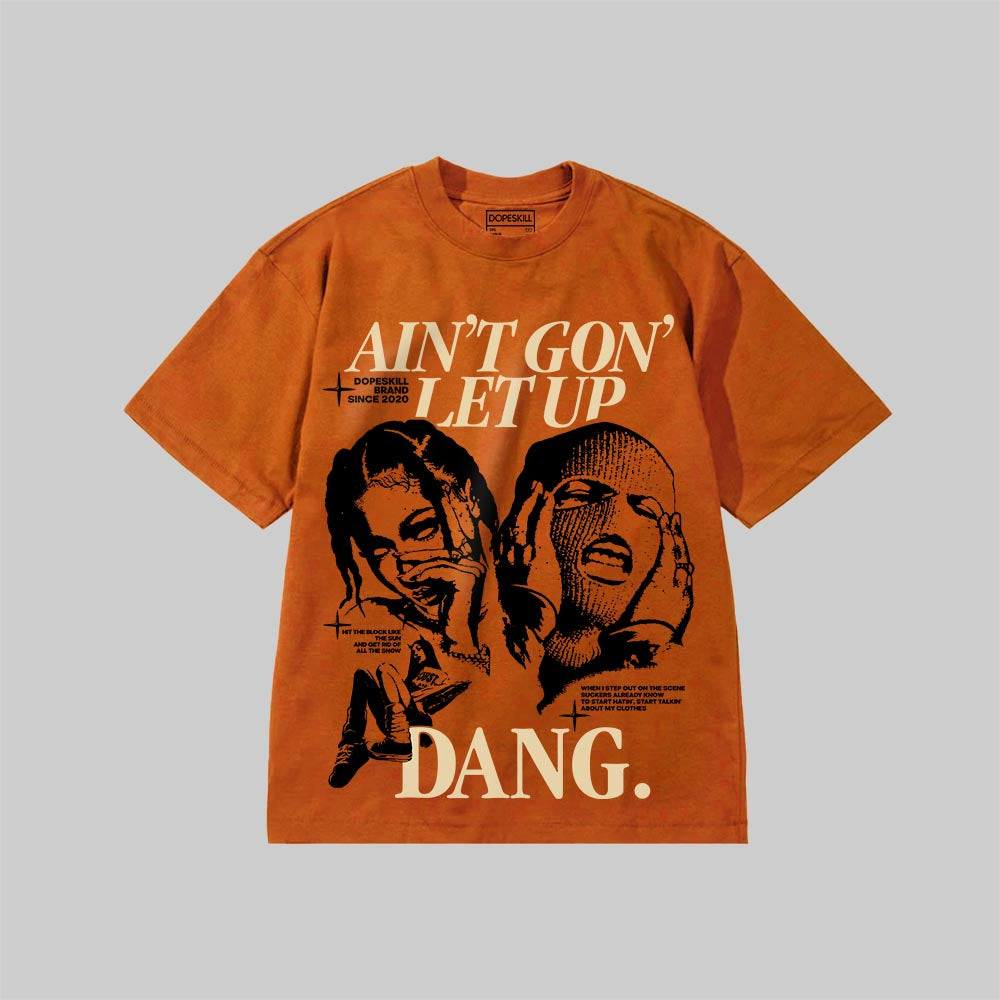 Ain't Gon' Let Up DopeSkill Premium T-shirt Streetwear - Yam