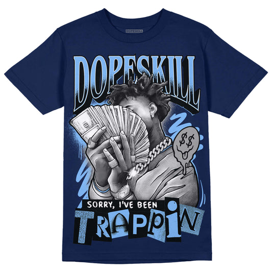 Jordan 5 Midnight Navy DopeSkill Navy T-Shirt Sorry I've Been Trappin Graphic Streetwear