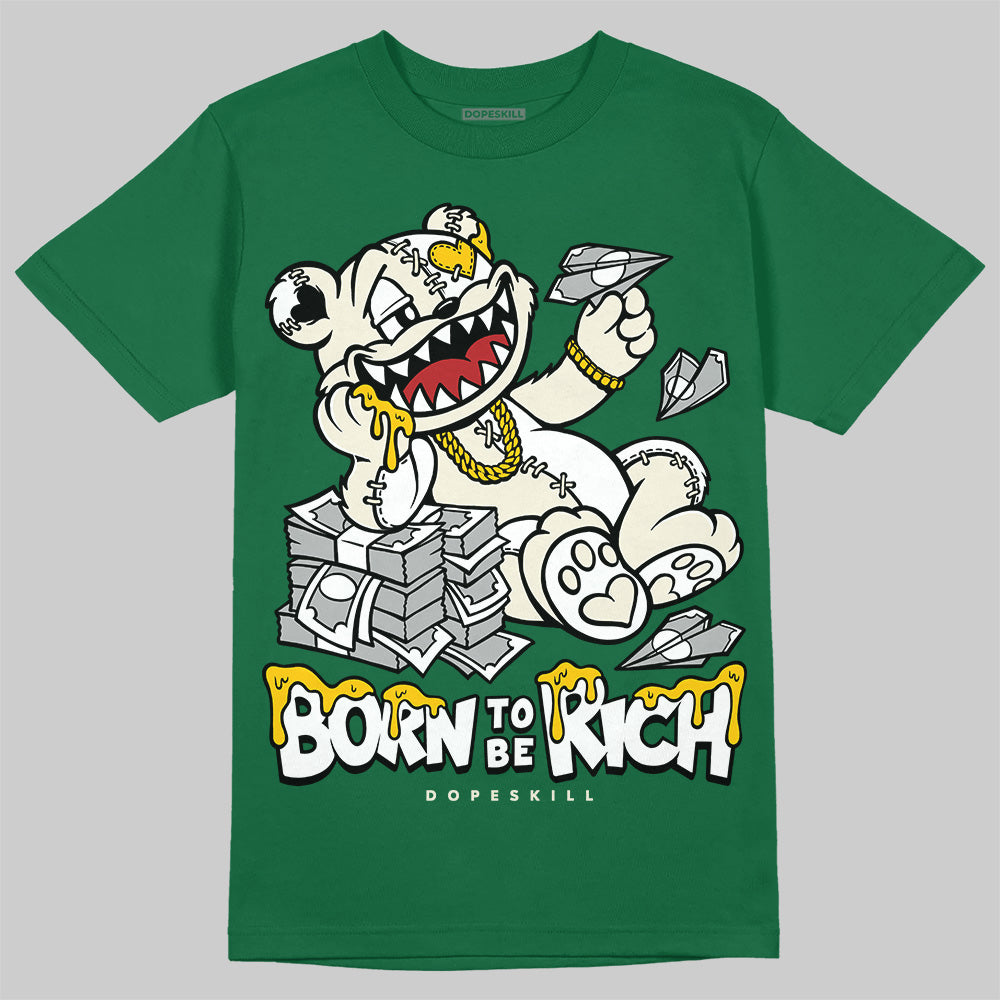 Jordan 13 GS “Pine Green” DopeSkill T-Shirt Born To Be Rich Graphic Streetwear - Irish Green