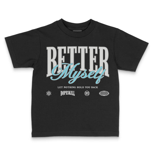 Jordan 4 Retro GS “Blue Chill” DopeSkill Toddler Kids T-shirt Better Myself Graphic Streetwear - Black