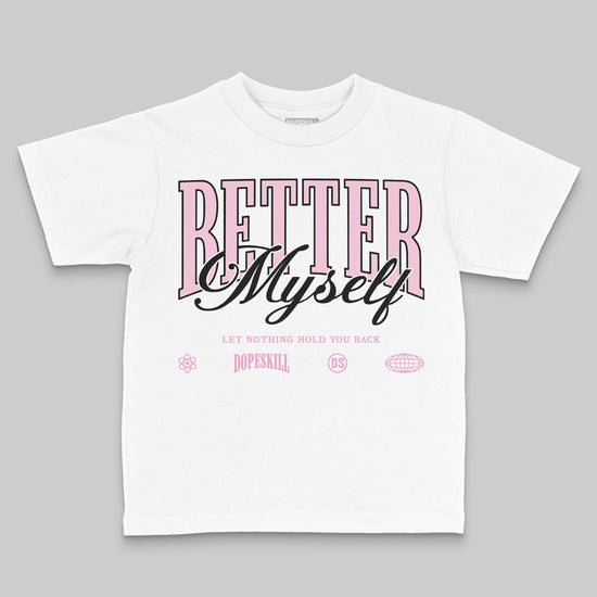 Jordan 12 GS “Pearl Pink” DopeSkill Toddler Kids T-shirt Better Myself Graphic Streetwear - White