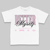 Jordan 12 GS “Pearl Pink” DopeSkill Toddler Kids T-shirt Better Myself Graphic Streetwear - White