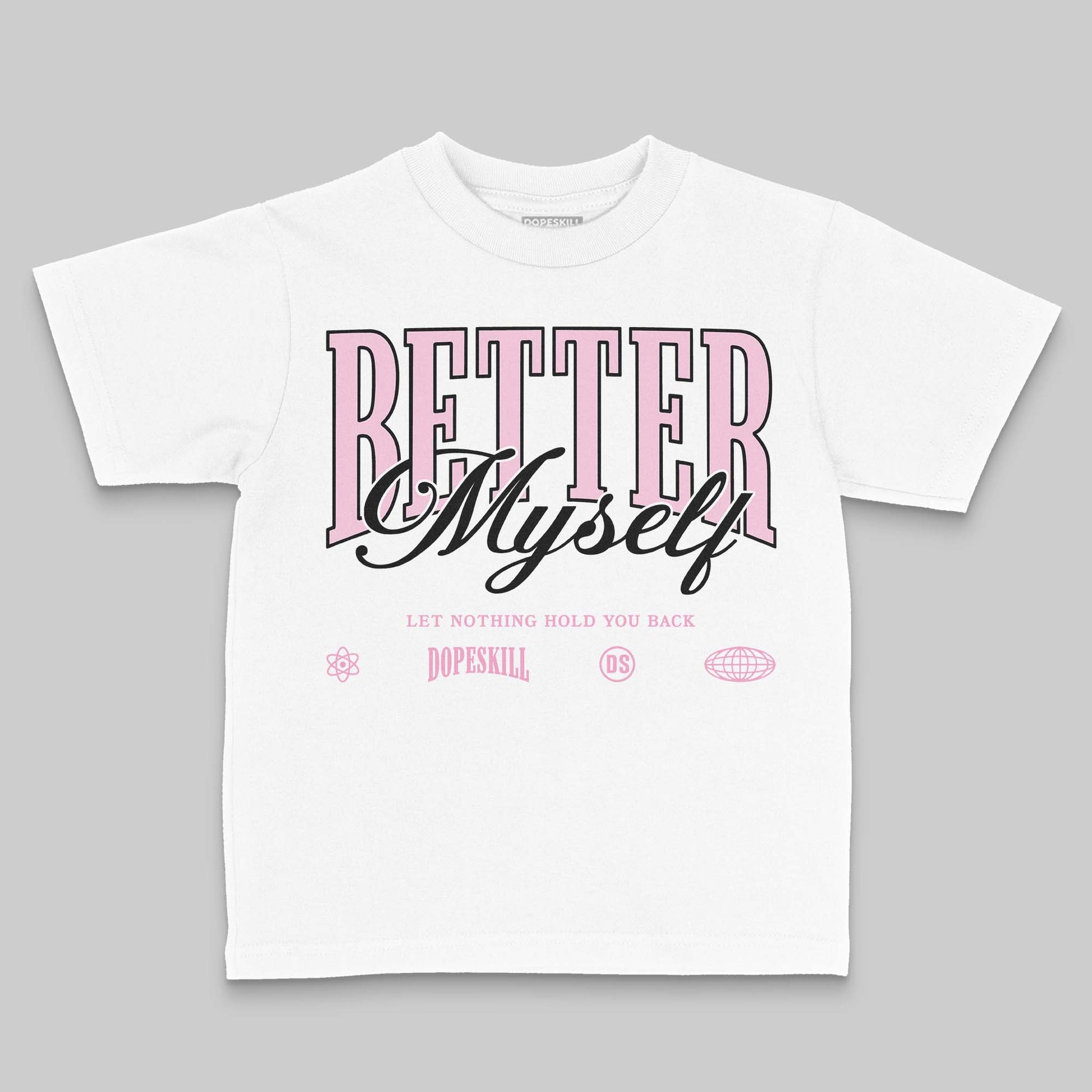 Jordan 12 GS “Pearl Pink” DopeSkill Toddler Kids T-shirt Better Myself Graphic Streetwear - White
