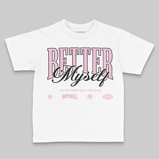 Jordan 12 GS “Pearl Pink” DopeSkill Toddler Kids T-shirt Better Myself Graphic Streetwear - White