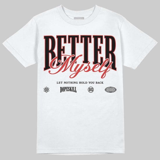Jordan 6 “Reverse Infrared” DopeSkill T-Shirt Better Myself Graphic Streetwear - White 