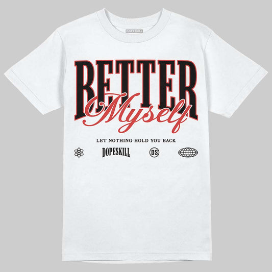 Jordan 6 “Reverse Infrared” DopeSkill T-Shirt Better Myself Graphic Streetwear - White 