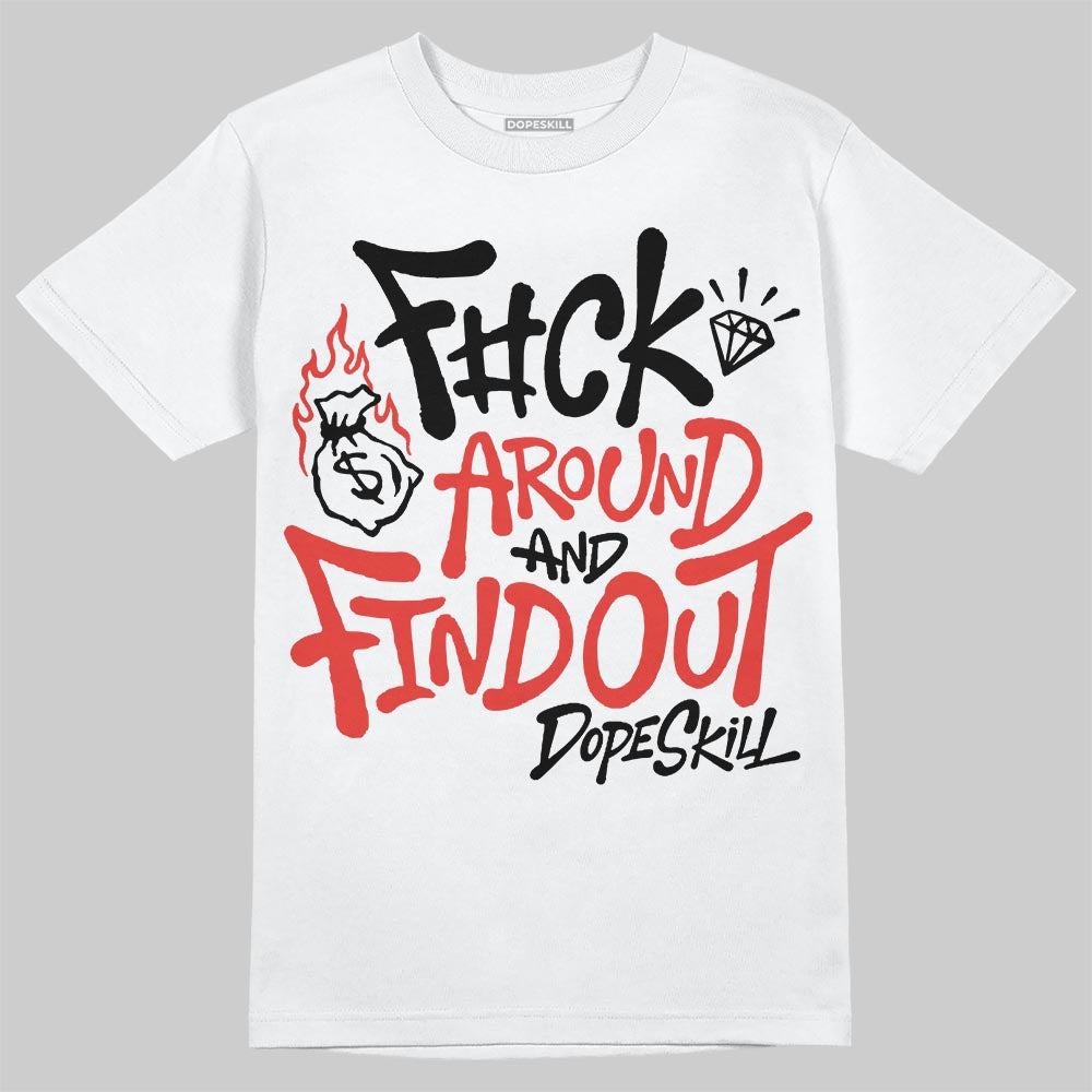 Jordan 4 Toro Bravo DopeSkill T-Shirt F#ck Around And Find Out Graphic Streetwear - White