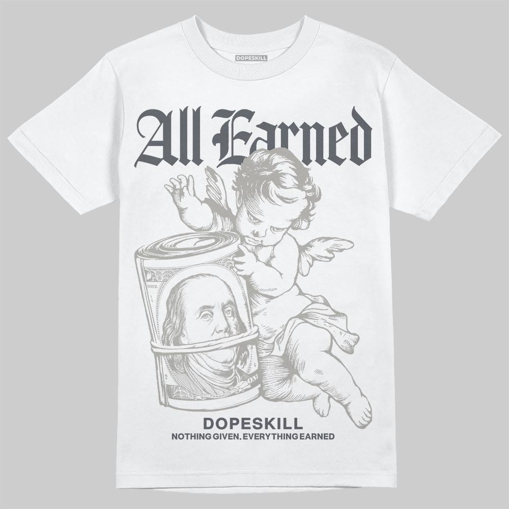 Jordan 11 Cool Grey DopeSkill T-Shirt All Earned Graphic Streetwear - White 