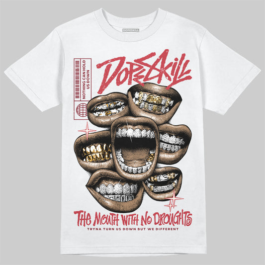 Jordan 4 “Sierra Red" DopeSkill T-Shirt The Mouth With No Droughts Graphic Streetwear - White