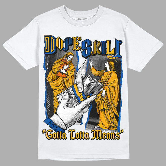 Dunk Blue Jay and University Gold DopeSkill T-Shirt Gotta Lotta Means Graphic Streetwear - White