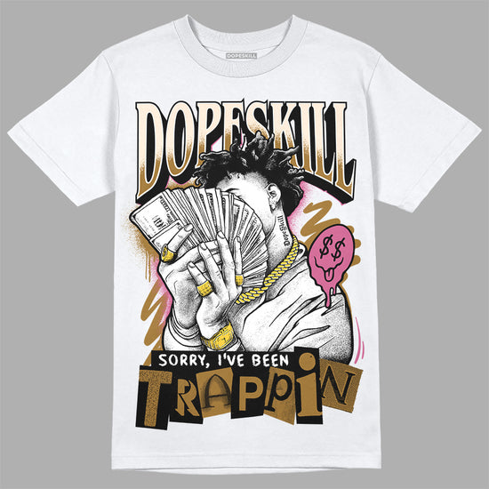 Dunk Low Just Do It “Bronzine/Playful Pink” DopeSkill T-Shirt Sorry I've Been Trappin  Graphic Streetwear - White 