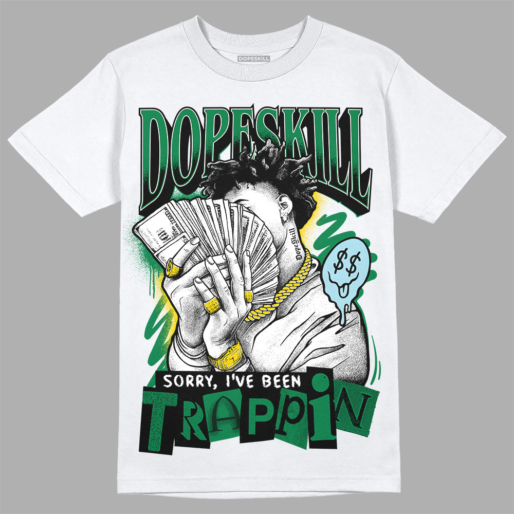 Jordan 5 “Lucky Green” DopeSkill T-Shirt Sorry I've Been Trappin Graphic Streetwear - White