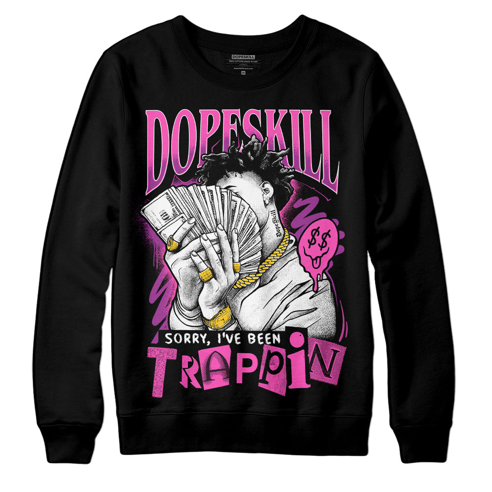 Jordan 4 GS “Hyper Violet” DopeSkill Sweatshirt Sorry I've Been Trappin Graphic Streetwear - Black