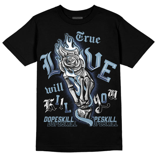 Jordan 1 Mid Diffused Blue DopeSkill T-Shirt True Love Will Kill You Graphic Streetwear - Black