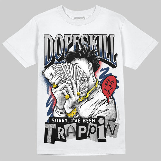 Jordan 4 SB “Summit White/Navy” DopeSkill T-Shirt Sorry I've Been Trappin Graphic Streetwear - WHite