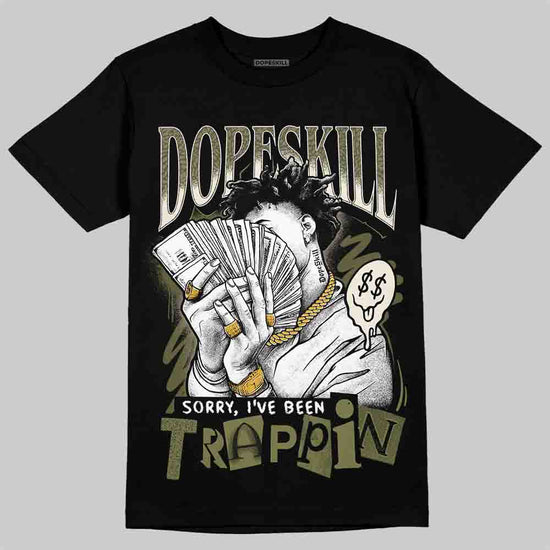 Jordan 3 “Medium Olive” aka “Family Affair” DopeSkill T-Shirt Sorry I've Been Trappin Graphic Streetwear - black