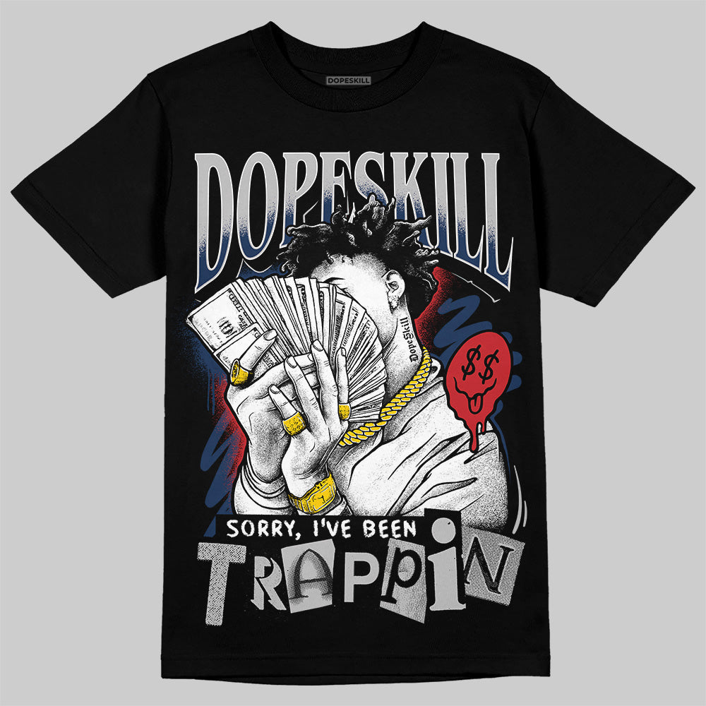 Jordan 4 SB “Summit White/Navy” DopeSkill T-Shirt Sorry I've Been Trappin Graphic Streetwear - Black