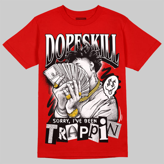 Jordan 11 “Bred Velvet” DopeSkill Red T-shirt Sorry I've Been Trappin Graphic Streetwear