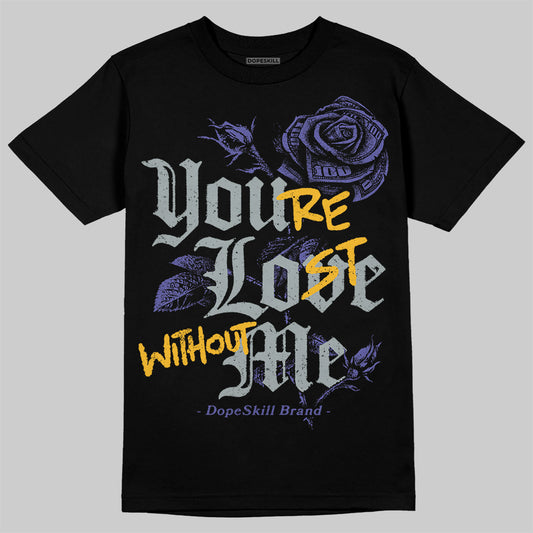 Jordan 4 Retro Lakers DopeSkill T-Shirt You’re Lost Without Me Graphic Streetwear - Black